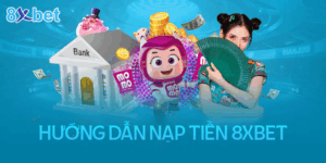Nạp tiền 8xbet chỉ với 3 bước đơn giản