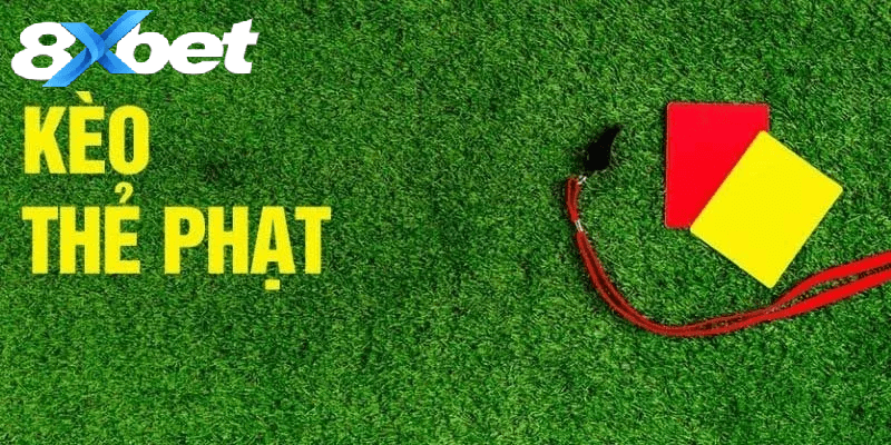 Kèo thẻ phạt là cược dựa trên số lượng thẻ phạt