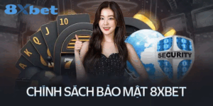 Chính sách bảo mật 8xbet mang lại an tâm, minh bạch và niềm tin bền vững