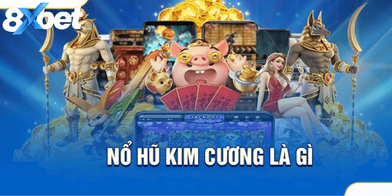 Nổ hũ kim cương cuốn hút bởi phần thưởng lớn và trải nghiệm sang trọng