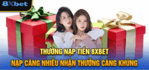 Nạp tiền 8xbet để nhận thưởng lớn và ưu đãi hấp dẫn mỗi ngày