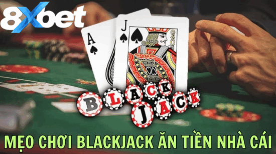 Mẹo chơi Blackjack 8xbet giúp kiểm soát vốn và tối ưu chiến lược