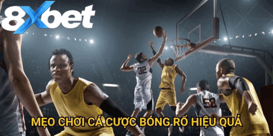 Chiến lược và mẹo chơi bóng rổ 8xbet giúp tăng cơ hội thắng