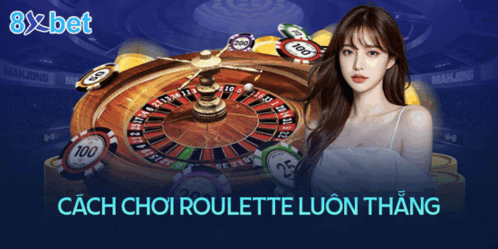 Bí quyết chơi Roulette 8xbet giúp tăng cơ hội thắng
