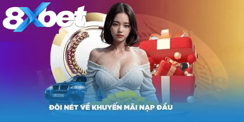 Chương trình 8xbet tặng tiền nạp đầu cho thành viên mới